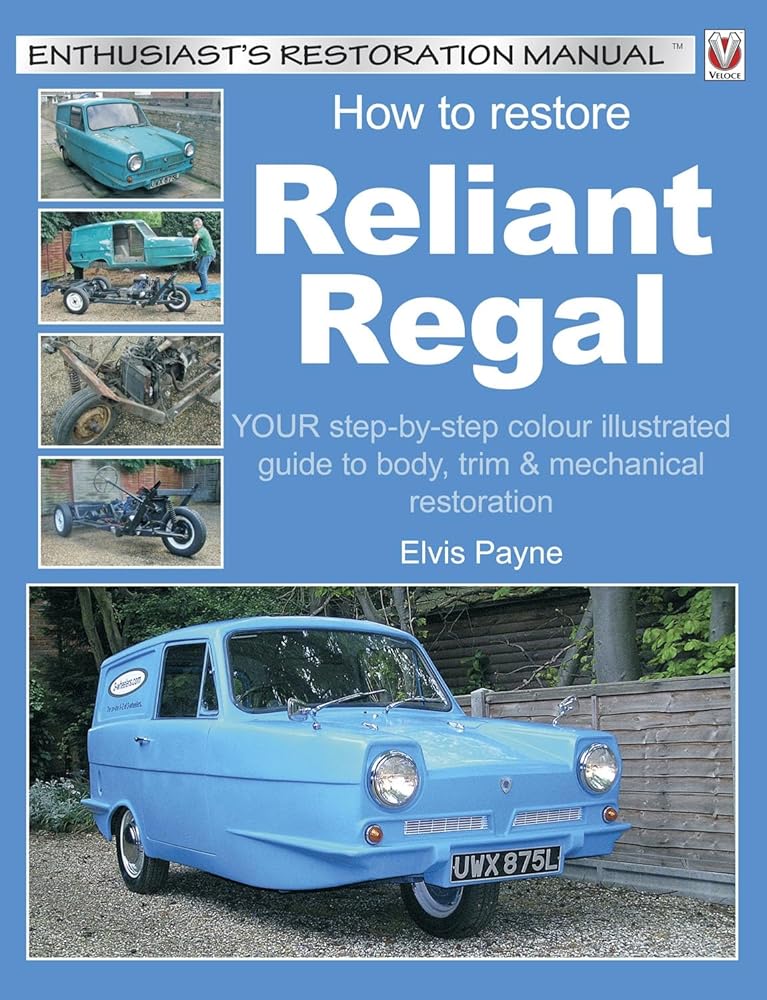 Reliant Regal, How to Restore: YOUR step-by-step colour illustrated guide to body, trim & mechanical restoration (Enthusiast's Restoration Manual) cover image
