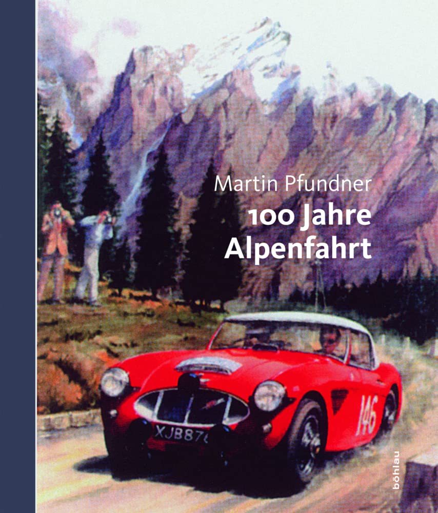 100 Jahre Alpenfahrt: 1910-1973. Die grossen Rallyes von anno dazumal cover image