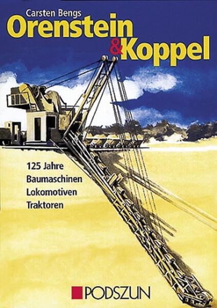Orenstein & Koppel - 125 Jahre Baumaschinen, Lokomotiven und Traktoren