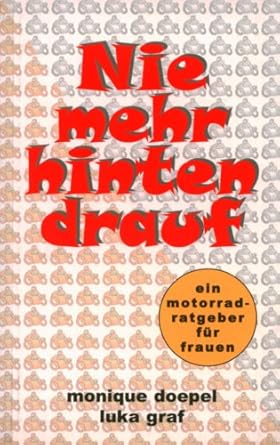 Nie mehr hinten drauf: Ein Motorrad-Ratgeber für Frauen cover image
